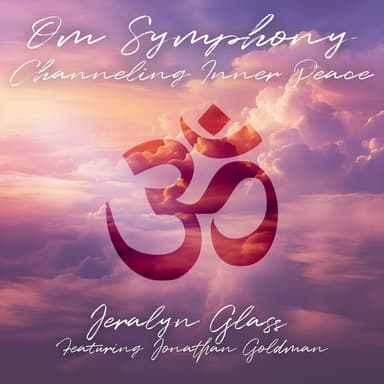 Om Symphony: Channeling Inner Peace (feat. Jonathan Goldman)