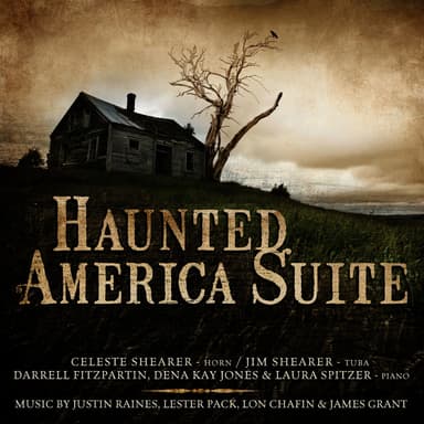 Haunted America Suite: Music by Justin Raines, Lester Pack, Lon W. Chaffin & James Grant