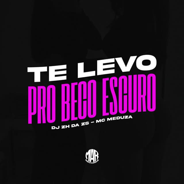 Te Levo pro Beco Escuro