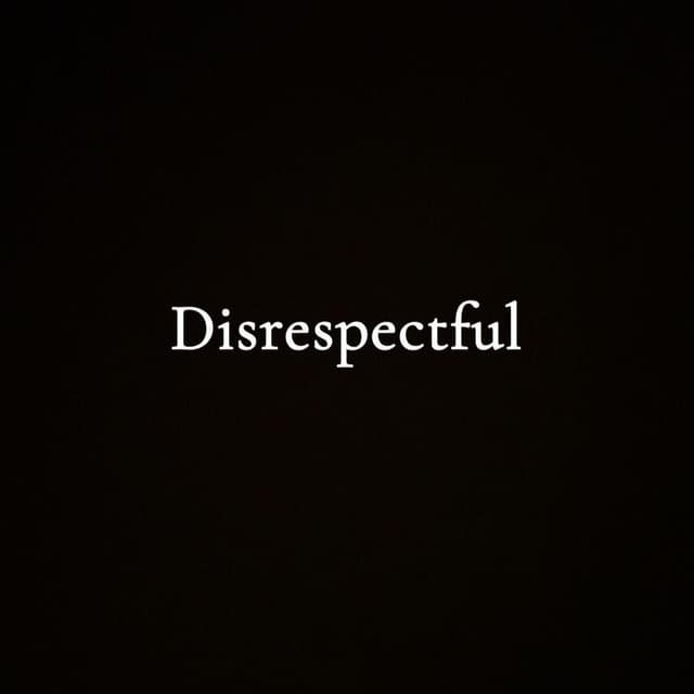 Disrespectful
