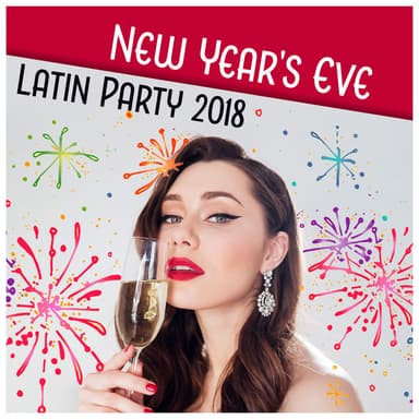 New Year's Eve Latin Party 2018 - Tropical Music for Celebrations, Warm Spanish Vibes, Hot Dance, Ballroom