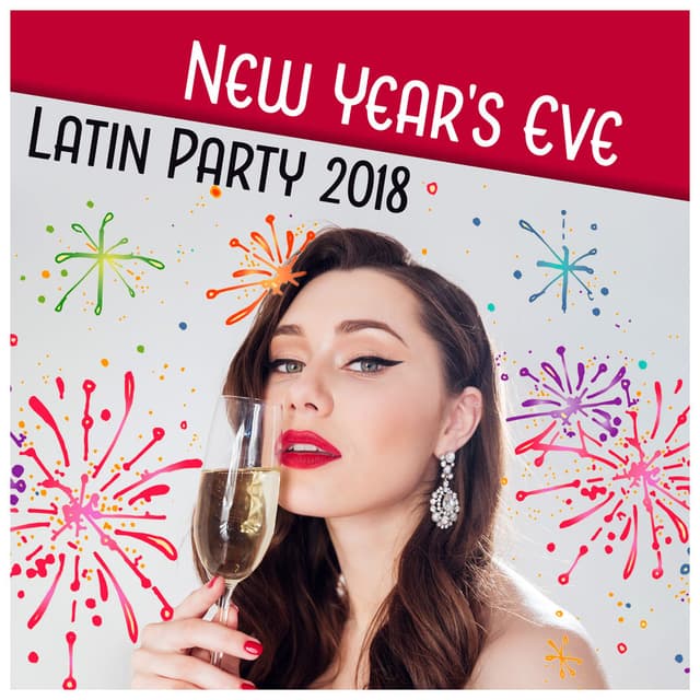 New Year's Eve Latin Party 2018 - Tropical Music for Celebrations, Warm Spanish Vibes, Hot Dance, Ballroom