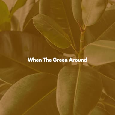 When The Green Around