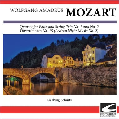 Wolfgang Amadeus Mozart - Quartet for Flute and String Trio No. 1 and No. 2 - Divertimento No. 15 (Lodron Night Music No. 2)