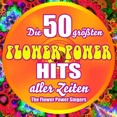 Die 50 größten Flower Power Hits aller Zeiten
