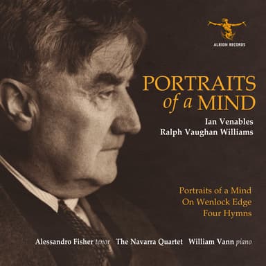Venables: Portraits of a Mind, Op. 54 - Vaughan Williams: On Wenlock Edge & 4 Hymns (Arr. for Voice, String Quartet & Piano by Iai