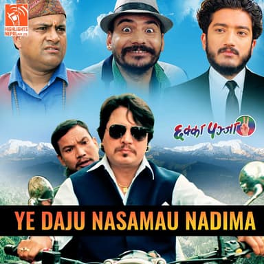 Ye Daju Nasamau Nadima (From "Chhakka Panja 2")
