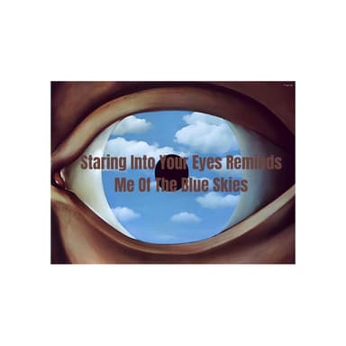 Staring Into Your Eyes Reminds Me Of The Blue Skies