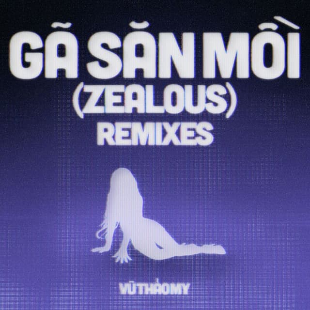 GÃ SĂN MỒI (ZEALOUS) (REMIXES)