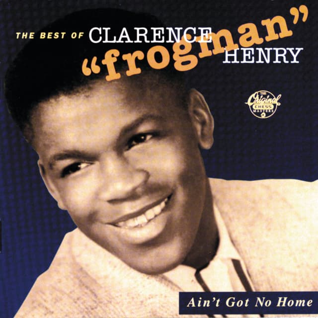 Ain't Got No Home: The Best Of Clarence "Frogman" Henry (Reissue)