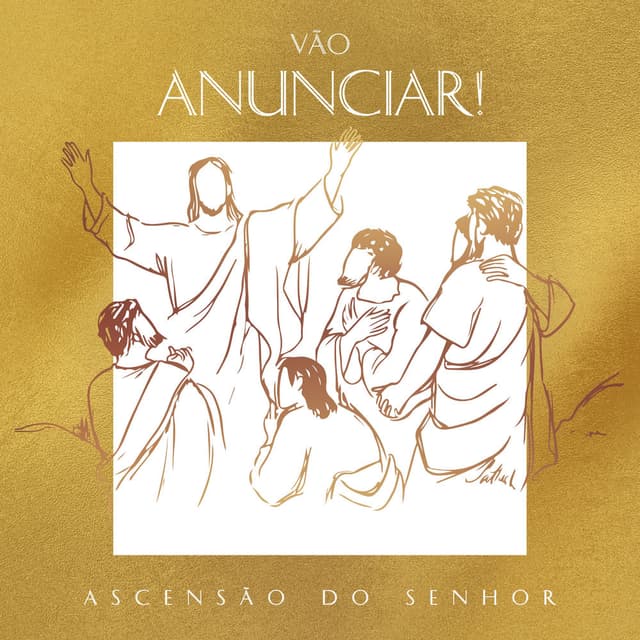 Vão Anunciar! (Ascensão do Senhor)