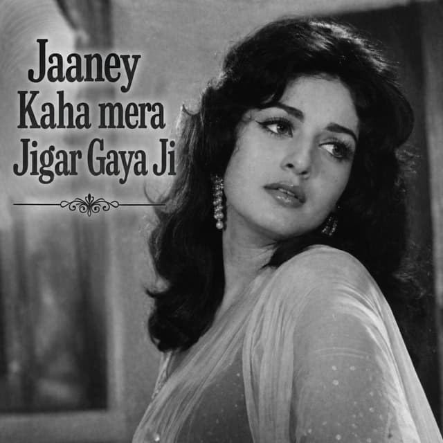 Jaaney Kaha mera Jigar Gaya Ji