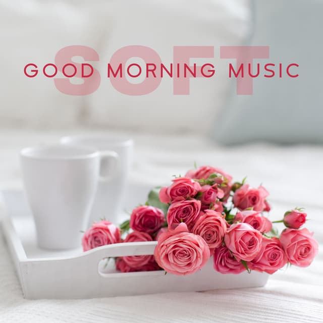 Soft Good Morning Music (Getting Up, Alarm Clock, Positive Energy, Perfect Start to the Day, Classical & Jazz Vibes)