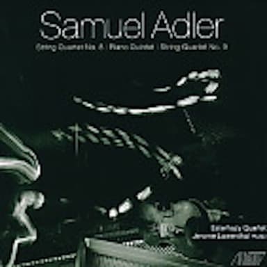 Samuel Adler: Quartets and Piano Quintet