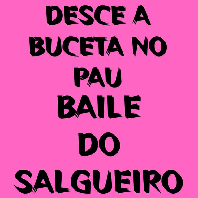 Desce a Buceta no Pau - Baile do Salgueiro