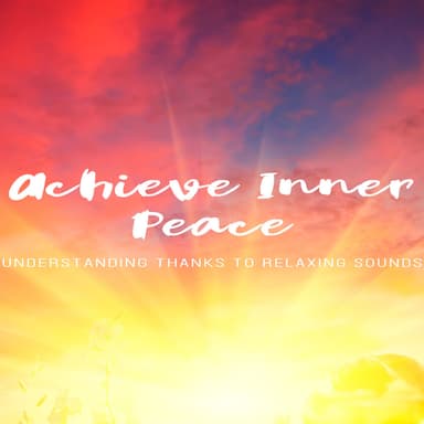 Achieve Inner Peace & Understanding Thanks to Relaxing Sounds