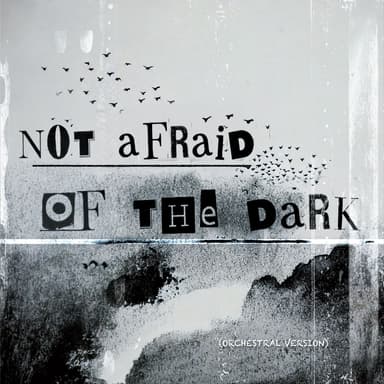 Not Afraid of the Dark (Orchestral Version)