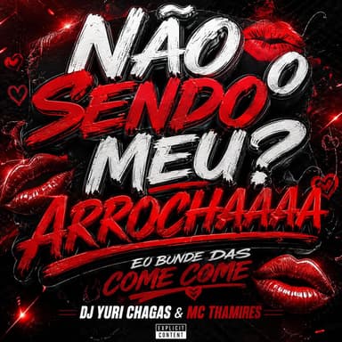 NÃO SENDO O MEU ? ARROCHAAAA (É O BONDE DAS COME COME)