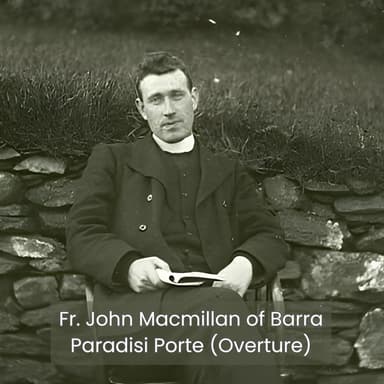 Fr. John Macmillan of Barra, Paradisi Porte (Overture)