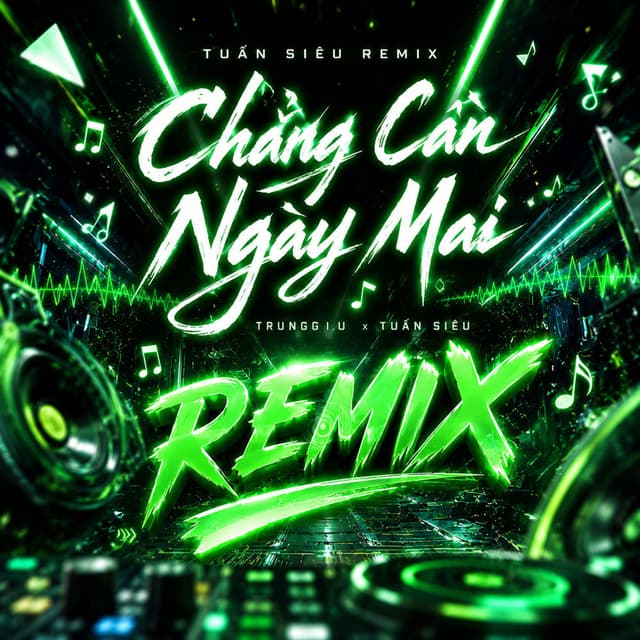 Chẳng Cần Ngày Mai (Tuấn Siêu Remix)