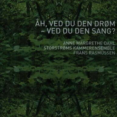 Anne Margrethe Dahl, Storstrøms Kammerensemble & Frans Rasmussen - Åh, Ved Du Den Drøm - Ved Du Den Sang?