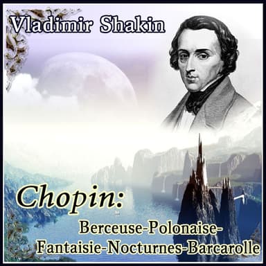 Vladimir Shakin - Chopin: Berceuse-Polonaise-Fantaisie-Nocturnes-Barcarolle (MP3 Compilation)