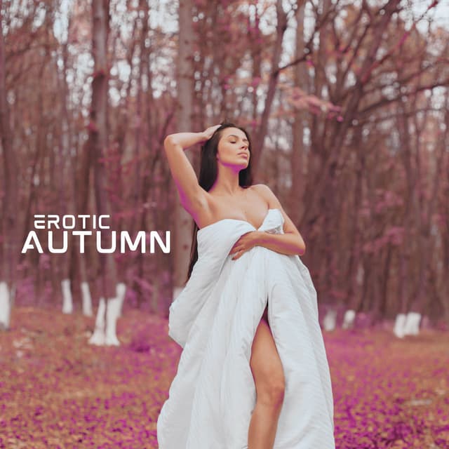 Erotic Autumn: Sexy Moments, Pleasure Vibes, Sensual Chill