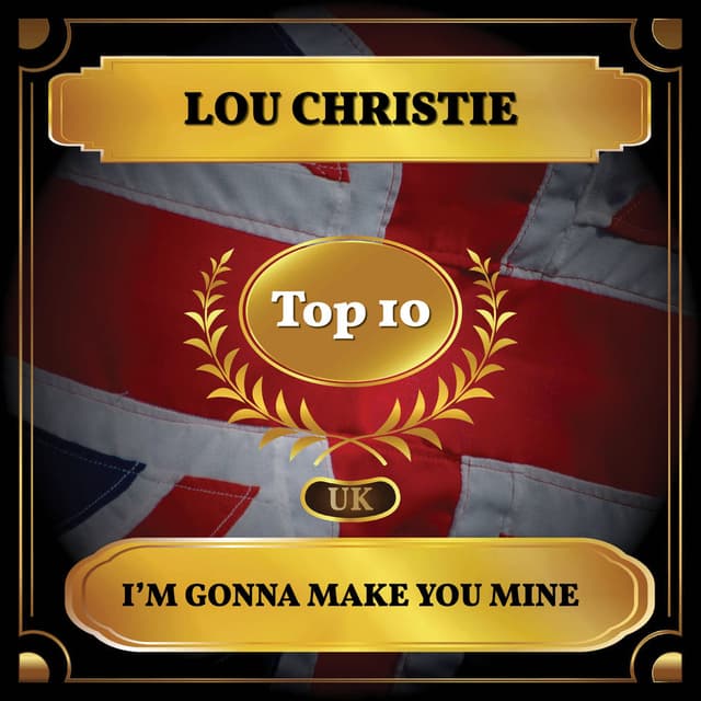 I'm Gonna Make You Mine (UK Chart Top 10 - No. 2)