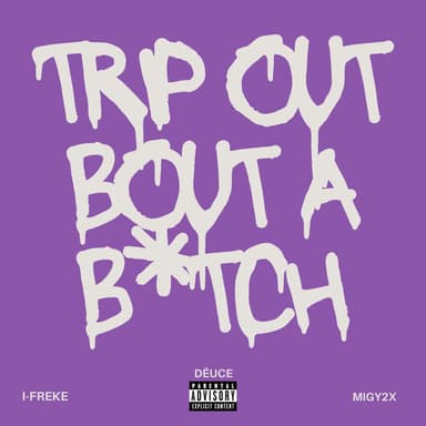 Trip Out Bout A Bitch (feat. FR & Migy2x)