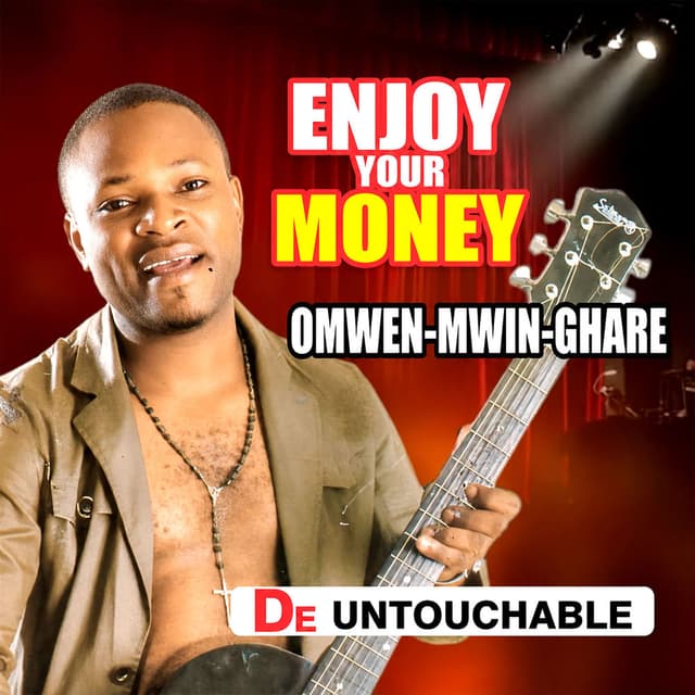 Enjoy Your Money, (Omwen-Mwin-Ghare)