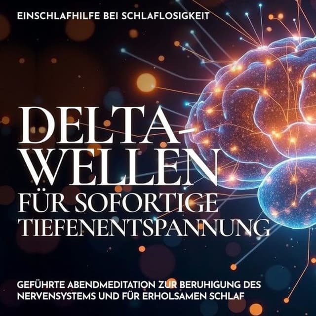 Einschlafhilfe bei Schlaflosigkeit - Delta-Wellen für sofortige Tiefenentspannung (Geführte Abendmeditation zur Beruhigung des Nervensystems und für erholsamen Schlaf)
