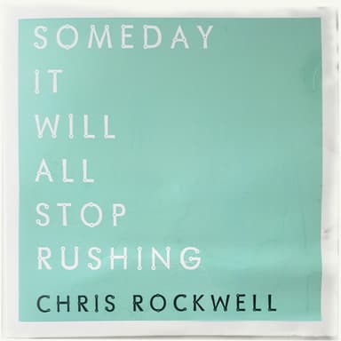 Someday It Will All Stop Rushing