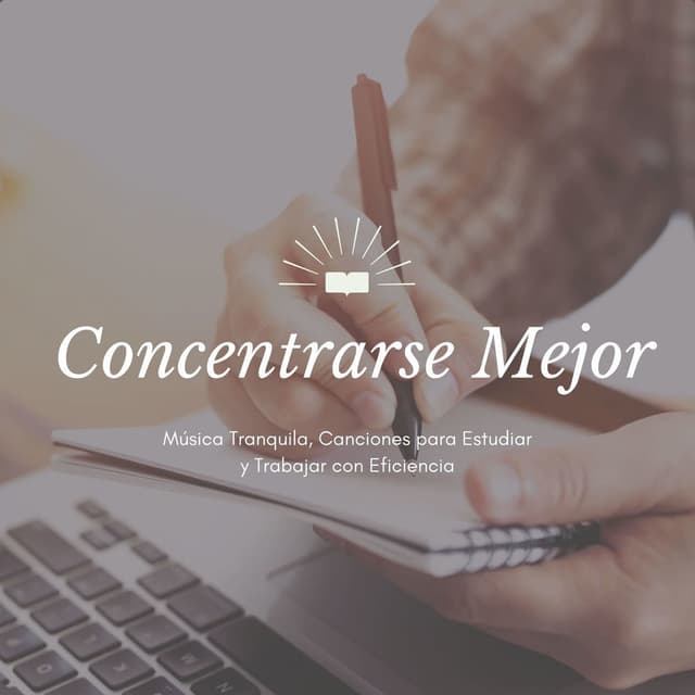 Concentrarse Mejor: Música Tranquila, Canciones para Estudiar y Trabajar con Eficiencia
