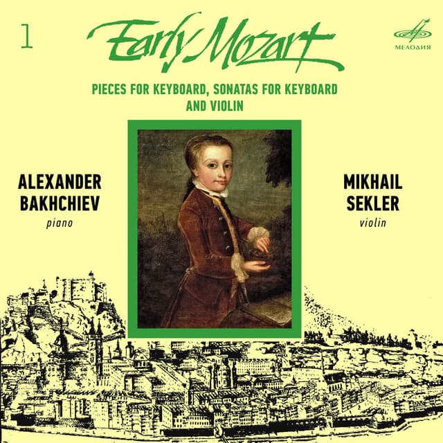 Early Mozart – 1. Pieces for Keyboard, Sonatas for Keyboard and Violin