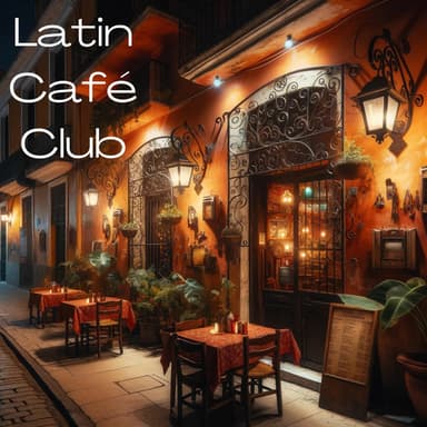 Latin Café Club: Coffee Break with Friends, Dinner Party, Perfect Day & Night Mood Music