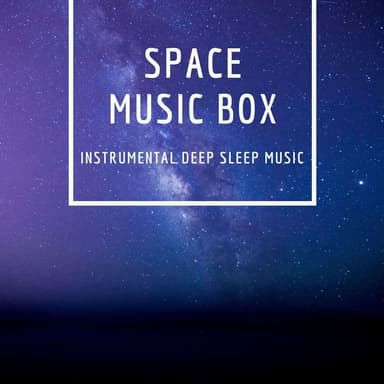 Space Music Box - Instrumental Deep Sleep Music