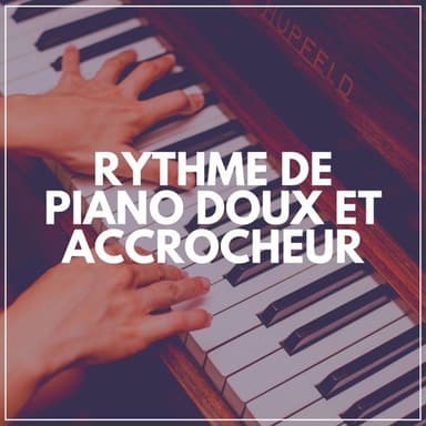 Rythme de Piano Doux ET Accrocheur
