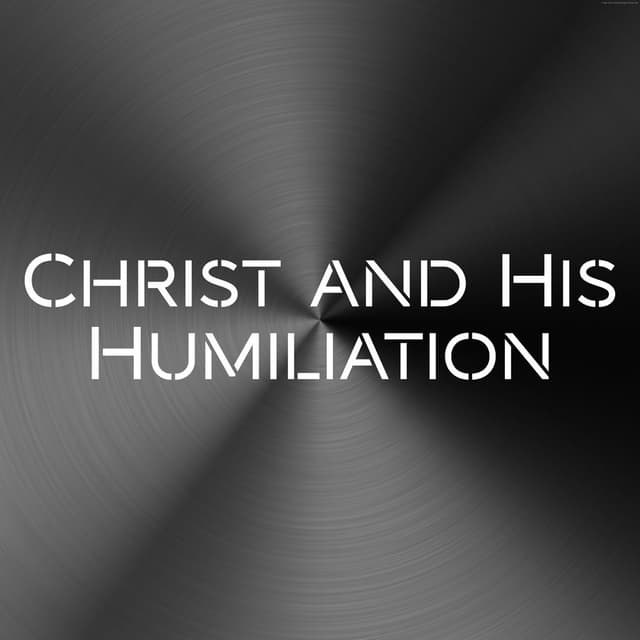 Christ and His Humiliation