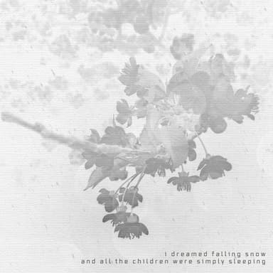 i dreamed falling snow and all the children were simply sleeping