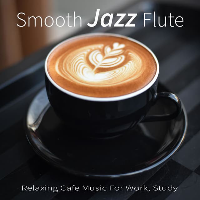Smooth Jazz Flute: Relaxing Cafe Music For Work, Study