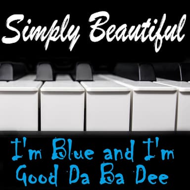 I'm Blue and I'm Good Da Ba Dee (Instrumental Piano Arrangement)