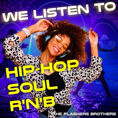 We Listen to Hip-Hop Soul R'N'B