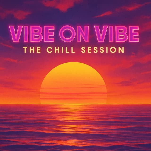 Vibe oh Vibe : The Chill Session