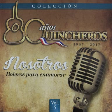 80 Años Quincheros - Nosotros, Boleros Para Enamorar (Remastered)
