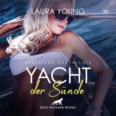 Yacht der Sünde / der knackige Skipper und seine ständigen Flirt-Attacken ... (ein erotisches Hörbuch von blue panther books mit Sex, Leidenschaft, Erotik, Lust, Hörspiel)