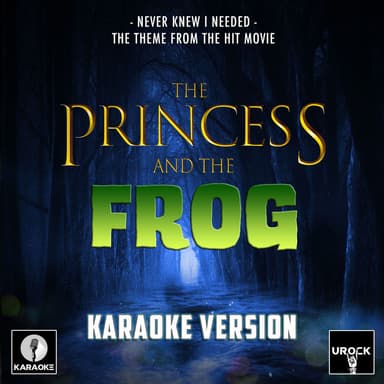 Never Knew I Needed (From "The Princess And The Frog") (Karaoke Version)
