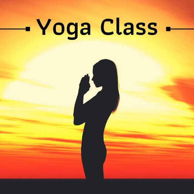 Yoga Class: Relaxing Background Music to Enhance the Yogic Qualities of Love, Faith, Courage and Devotion