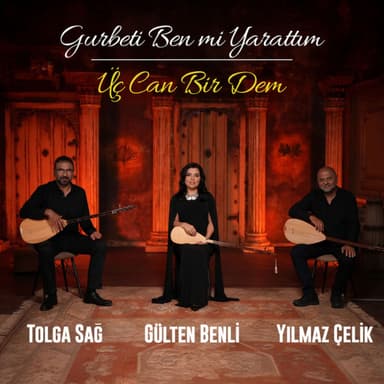 Gurbeti Ben mi Yarattım - Üç Can Bir Dem