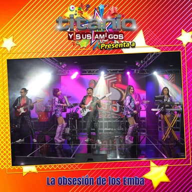 Titanio y Sus Amigos Presenta la Obsesión de los Emba