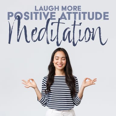 Laugh More: Positive Attitude Meditation